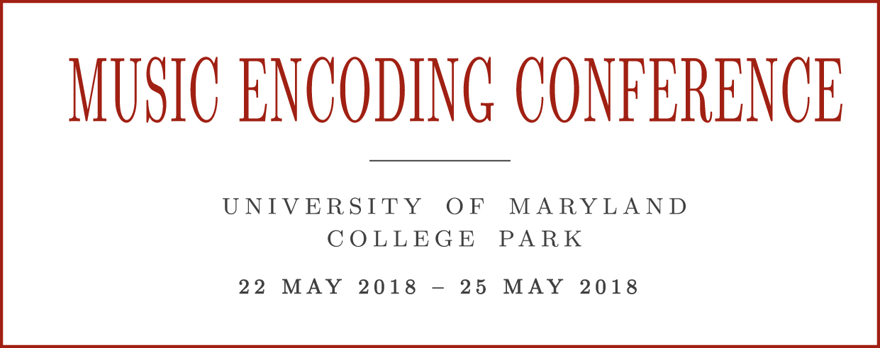 Music Encoding Conference - University of Maryland College Park - 22 May 2018 - 25 May 2018